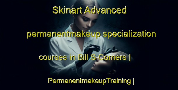 Skinart Advanced permanentmakeup specialization courses in Bill S Corners | PermanentmakeupTraining | PermanentmakeupClasses | SkinartTraining-Canada